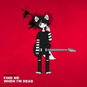 FIND ME WHEN I'M DEAD (Explicit)