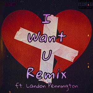 I Want U (feat. 1LP|Explicit|Remix)