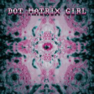 Dot Matrix Girl