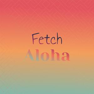 Fetch Aloha