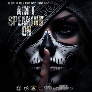 AIN'T SPEAKING ON (feat. Jon Dolla, Renaci Cheeze & Swamp650) (Explicit)