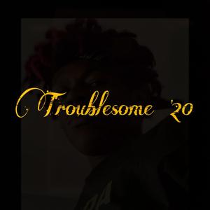 Troublesome '20 (Explicit)