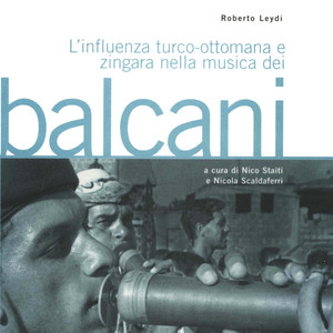 L'influenza turco-ottomana e zingara nella musica dei balcani (A cura di Nico Staiti, Nicola Scaldaferri, Roberto Leydi)