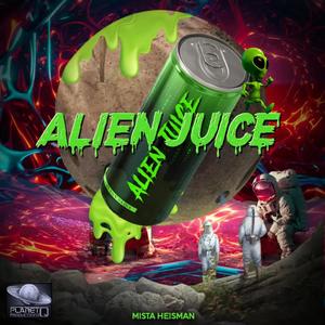 Alien Juice (feat. Mista Heisman) [Explicit]