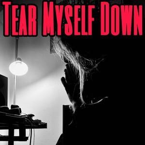 Tear Myself Down (Explicit)