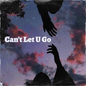 Can't Let U Go