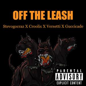 Off The Leash (feat. GucciCade, Stevogocraz & Versetti) [Remix] [Explicit]