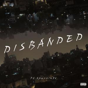 Disbanded (feat. Spazzin3x) (Explicit)