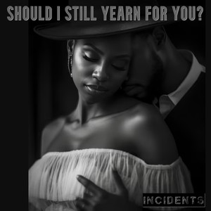 Should I Still Yearn For You?