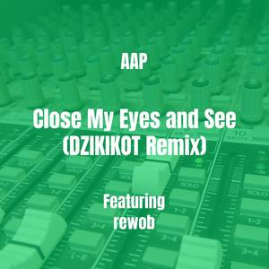 Close My Eyes and See (DZIKIKOT Remix) [Explicit]