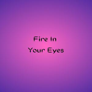 Fire In Your Eyes