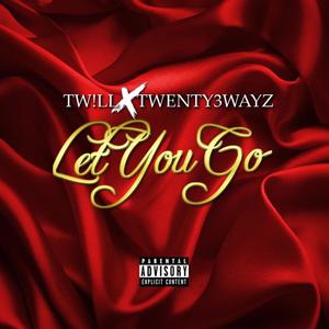 Let you Go (feat. Twenty3wayz) [Explicit]