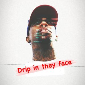 Drip In They Face (Explicit)