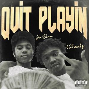 Quit Playin (feat. 021saxkz) [Explicit]