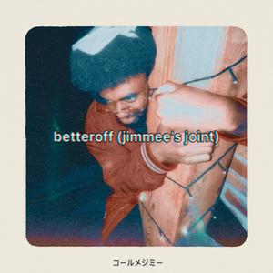 betteroff (jimmee's joint)