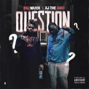 QUESTION (feat. Aj The Goat) (Explicit)