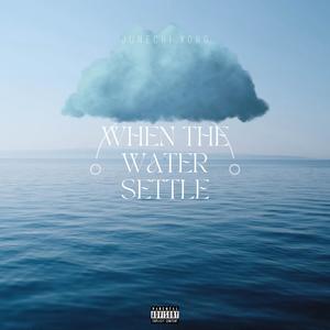 When the Water Settle (Explicit)