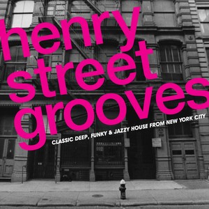 Henry Street Grooves - Classic Deep, Funky And Jazzy House From New York