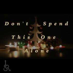 Don't Spend This One Alone