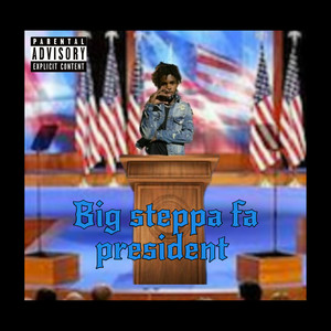 Big Steppa Fa President (Explicit)