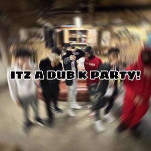 ITZ A DUB K PARTY! (feat. lavish.bugout, SUVYB & LAVISH.krashout) [Explicit]