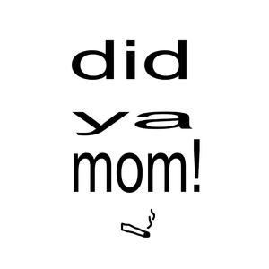 did ya mom! (Explicit)