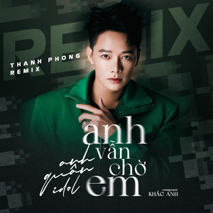 Anh Vẫn Chờ Em (Thanh Phong Remix)