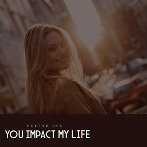 You Impact My Life