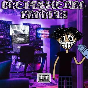 PROFESSIONAL YAPPER! (Explicit)