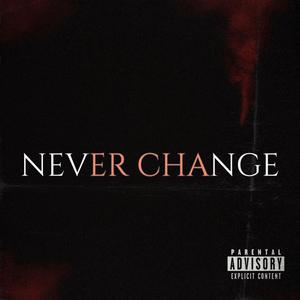 NEVER CHANGE (Explicit)