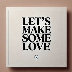Let's make some love