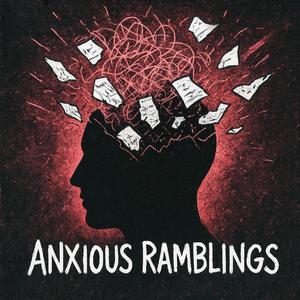Anxious Ramblings