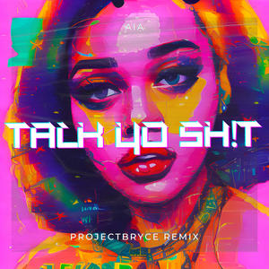 Talk Yo Sh!t (projectbryce Remix projectbryce remix) [Explicit]