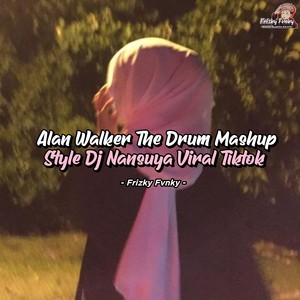 DJ Alan Walker The Drum Mashup Style DJ Nansuya