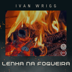 LENHA NA FOGUEIRA, Ivan Wrigg Moraes convida parceiros musicais (Album)