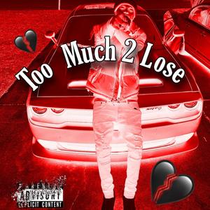 Too Much 2 Lose (Explicit)