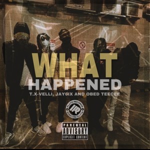 What happened ?(feat. jay6ix & obed-teecee) (Explicit)