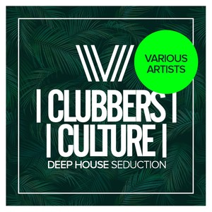 Clubbers Culture: Deep House Seduction