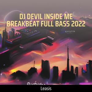 Leasis - Dj Devil Inside Me Breakbeat Full Bass 2022 (Live)