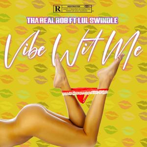 Vibe Wit Me (feat. Lul Swindle) [Explicit]