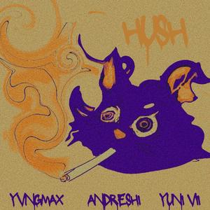 HUSH (feat. ANDRESHI & YUNI VII.) [Explicit]