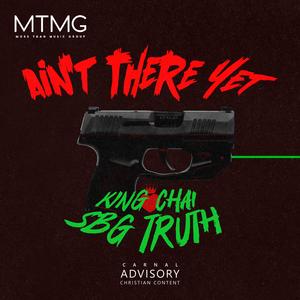 Ain't There Yet (feat. Sbg truth)