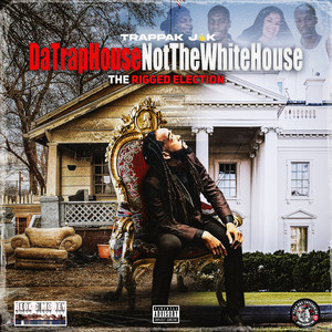 Da' Trap House Not The White House: The Rigged Election (Explicit)