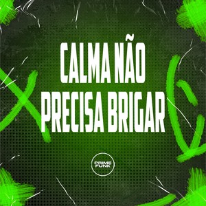 Calma Não Precisa Brigar (Explicit)