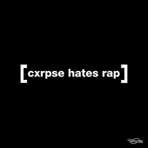 CXRPSE HATES RAP (Explicit)