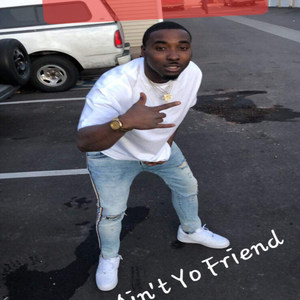 Ain't Yo Friend (Explicit)