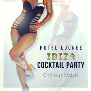 Hotel Lounge: Ibiza Cocktail Party - Chillout Music, Free Your Soul Project, Buddha Room Ambient Music, Bossa Chillin'