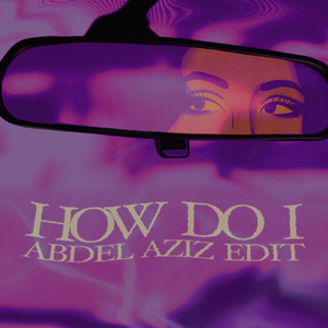 How Do I (Abdel Aziz Edit)