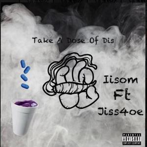 Take A Dose Of Dis (feat. Jiss4oe) (Explicit)