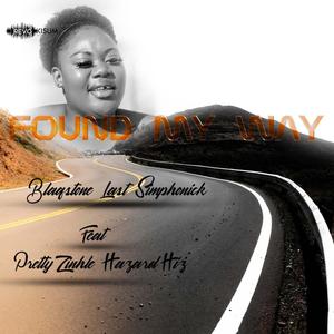 Found my way (feat. Simphonick, Blaqstone, Hazard Hiz & Pretty Zinhle)